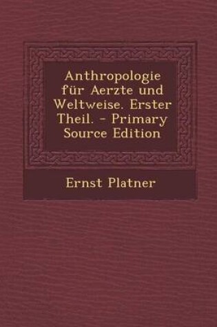 Cover of Anthropologie Fur Aerzte Und Weltweise. Erster Theil. - Primary Source Edition