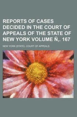 Cover of Reports of Cases Decided in the Court of Appeals of the State of New York Volume N . 167