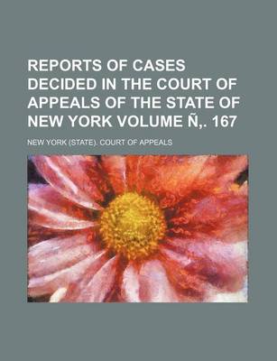 Book cover for Reports of Cases Decided in the Court of Appeals of the State of New York Volume N . 167