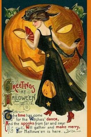 Cover of Greetings At Hallowe'en The time has come for the Witches' dance, And the spooks from far and near Will gather and make merry, For Hallowe'en is here