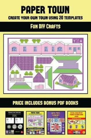 Cover of Fun DIY Crafts (Paper Town - Create Your Own Town Using 20 Templates)