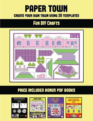 Book cover for Fun DIY Crafts (Paper Town - Create Your Own Town Using 20 Templates)