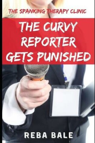 Cover of The Curvy Reporter Gets Punished