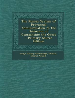 Book cover for The Roman System of Provincial Administration to the Accession of Constantine the Great - Primary Source Edition