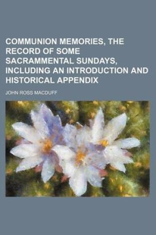 Cover of Communion Memories, the Record of Some Sacrammental Sundays, Including an Introduction and Historical Appendix