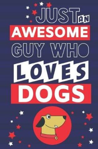 Cover of Just an Awesome Guy Who Loves Dogs