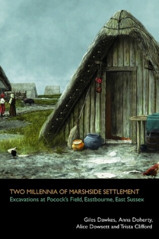 Cover of Two millennia of marshside settlement: excavations at Pocock’s Field, Eastbourne, East Sussex