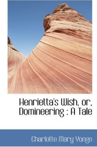 Cover of Henrietta's Wish, Or, Domineering