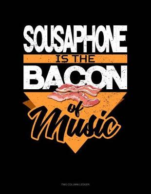 Book cover for Sousaphone Is the Bacon of Music