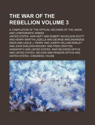 Book cover for The War of the Rebellion Volume 3; A Compilation of the Official Records of the Union and Confederate Armies