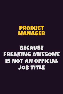 Book cover for Product Manager, Because Freaking Awesome Is Not An Official Job Title