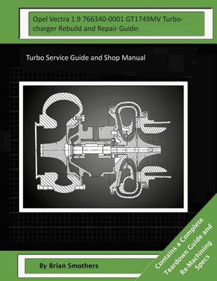 Book cover for Opel Vectra 1.9 766340-0001 GT1749MV Turbocharger Rebuild and Repair Guide