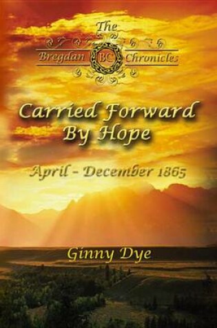 Cover of Carried Forward by Hope (# 6 in the Bregdan Chronicles Historical Romance Fiction Series)