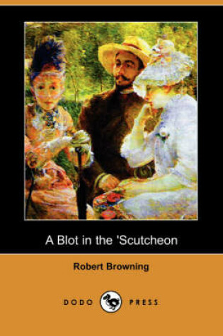 Cover of A Blot in the 'Scutcheon (Dodo Press)