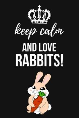 Book cover for Keep Calm And Love Rabbits!