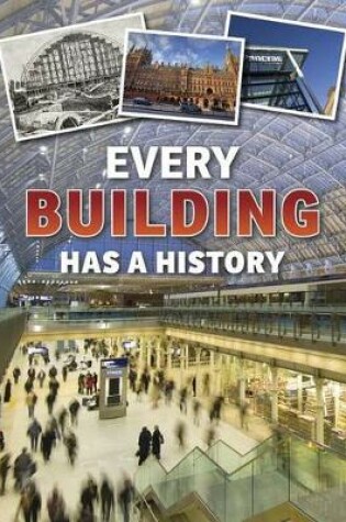 Cover of Every Building Has a History (Everything Has a History)