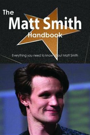 Cover of The Matt Smith Handbook - Everything You Need to Know about Matt Smith