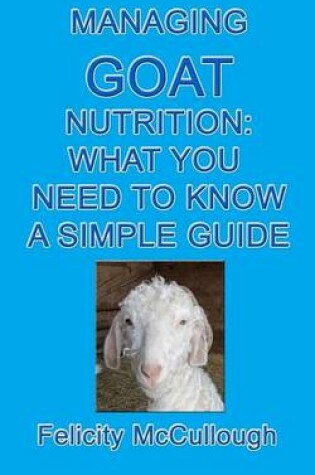 Cover of Managing Goat Nutrition What You Need To Know A Simple Guide