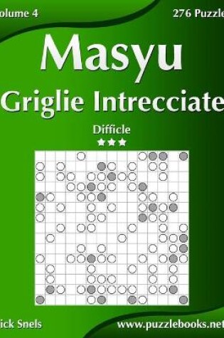 Cover of Masyu Griglie Intrecciate - Difficile - Volume 4 - 276 Puzzle