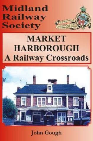 Cover of MARKET HARBOROUGH A Railway Crossroads