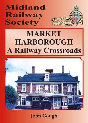 Book cover for MARKET HARBOROUGH A Railway Crossroads