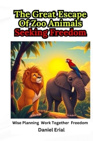 Cover of The Great Escape Of Zoo Animals Seeking Freedom