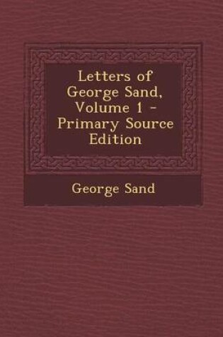 Cover of Letters of George Sand, Volume 1 - Primary Source Edition