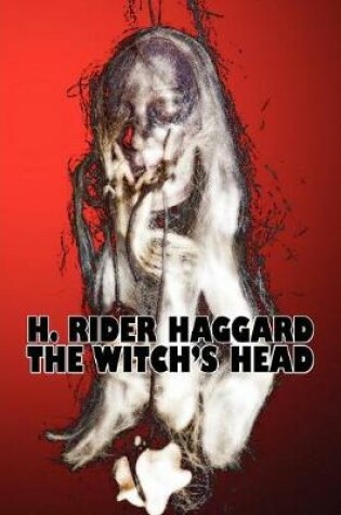 Cover of The Witch's Head by H. Rider Haggard, Fiction, Fantasy, Historical, Action & Adventure, Fairy Tales, Folk Tales, Legends & Mythology