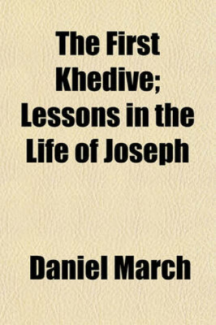 Cover of The First Khedive; Lessons in the Life of Joseph