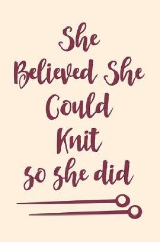 Cover of She Believed She Could Knit Notebook