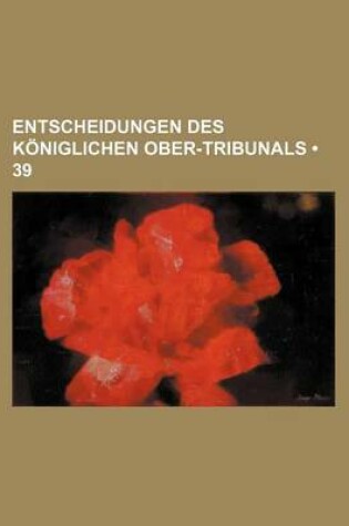 Cover of Entscheidungen Des Koniglichen Ober-Tribunals (39)