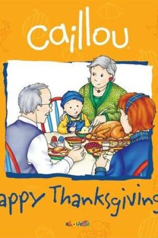 Cover of Caillou: Happy Thanksgiving!