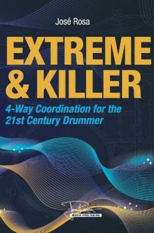 Cover of Extreme and Killer 4-way Coordination For the 21st century Drummer