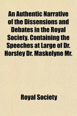 Cover of An Authentic Narrative of the Dissensions and Debates in the Royal Society. Containing the Speeches at Large of Dr. Horsley Dr. Maskelyne Mr. Maseres Mr. Poore Mr. Glenie Mr. Watson and Mr. Maty