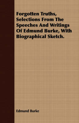 Book cover for Forgotten Truths, Selections From The Speeches And Writings Of Edmund Burke, With Biographical Sketch.