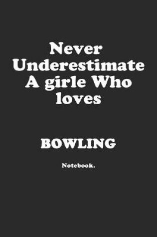 Cover of Never Underestimate A Girl Who Loves Bowling.