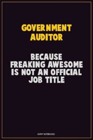 Cover of Government Auditor, Because Freaking Awesome Is Not An Official Job Title