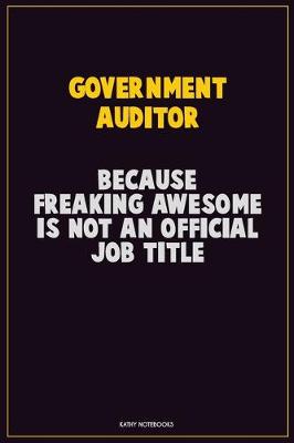 Book cover for Government Auditor, Because Freaking Awesome Is Not An Official Job Title