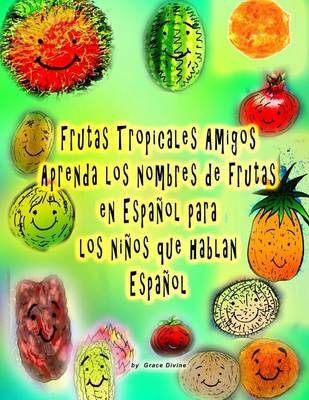 Book cover for Frutas Tropicales Amigos Aprenda los nombres de frutas en Español para los niños que hablan Español