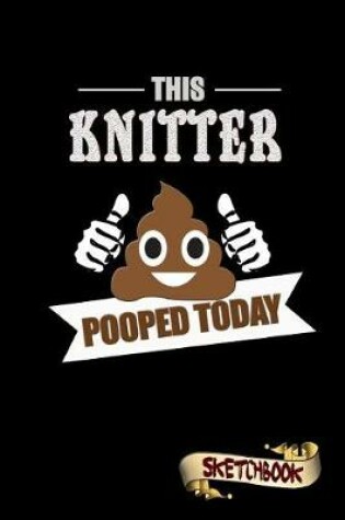 Cover of This Knitter Pooped Today