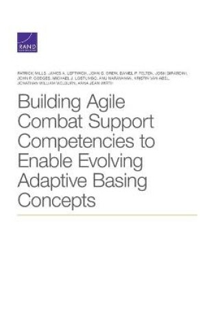 Cover of Building Agile Combat Support Competencies to Enable Evolving Adaptive Basing Concepts