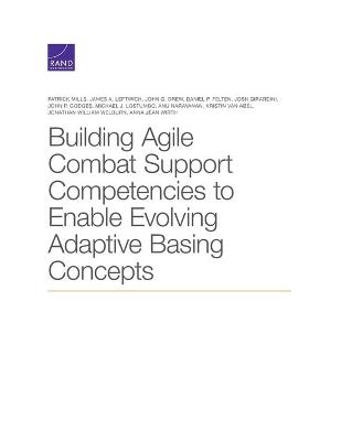 Book cover for Building Agile Combat Support Competencies to Enable Evolving Adaptive Basing Concepts