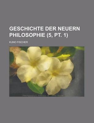 Book cover for Geschichte Der Neuern Philosophie (5, PT. 1); Band 1-10
