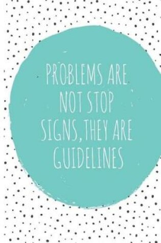 Cover of Problems Are Not Stop Signs, They Are Guidelines