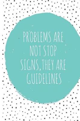 Book cover for Problems Are Not Stop Signs, They Are Guidelines