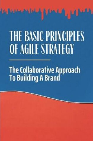 Cover of The Basic Principles Of Agile Strategy