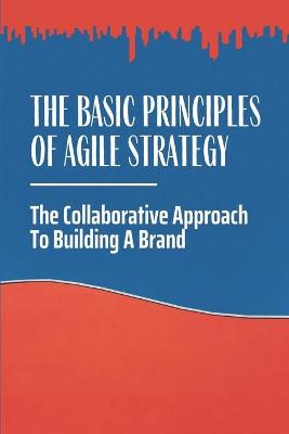 Cover of The Basic Principles Of Agile Strategy