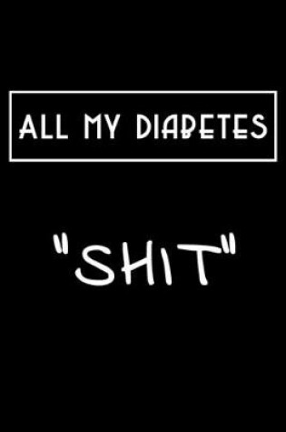 Cover of All My Diabetes "Shit"