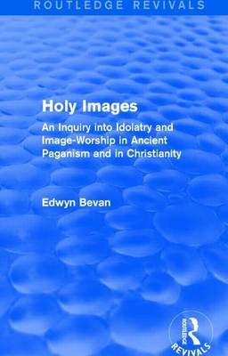 Book cover for Holy Images: An Inquiry Into Idolatry and Image-Worship in Ancient Paganism and in Christianity: An Inquiry Into Idolatry and Image-Worship in Ancient Paganism and in Christianity