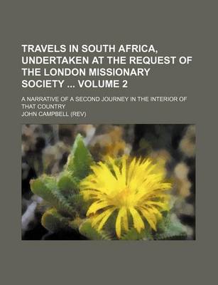 Book cover for Travels in South Africa, Undertaken at the Request of the London Missionary Society Volume 2; A Narrative of a Second Journey in the Interior of That Country